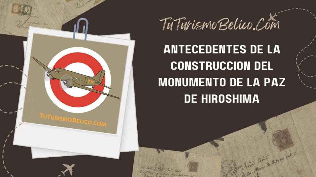 Antecedentes de la construcción del Monumento de la Paz de Hiroshima