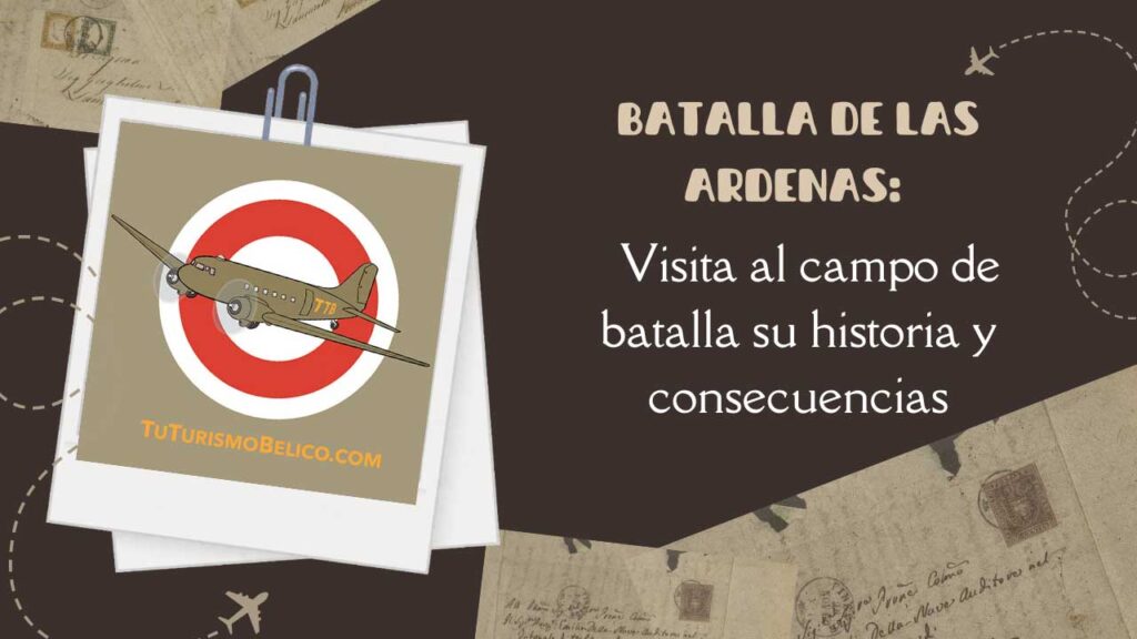 Batalla de las Ardenas Visita al campo de batalla su historia y consecuencias