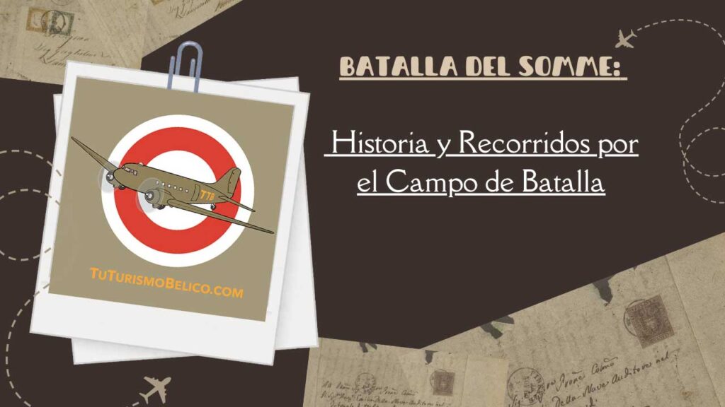 Batalla del Somme Historia y Recorridos por el Campo de Batalla