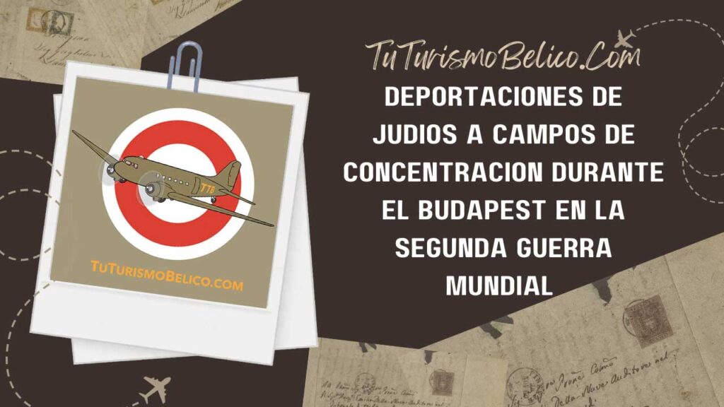 Deportaciones de judíos a Campos de Concentración durante el Budapest en la Segunda Guerra Mundial 