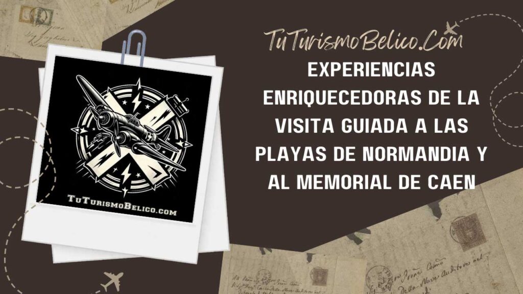 Experiencias Enriquecedoras de la visita guiada a las playas de Normandía y al Memorial de Caen