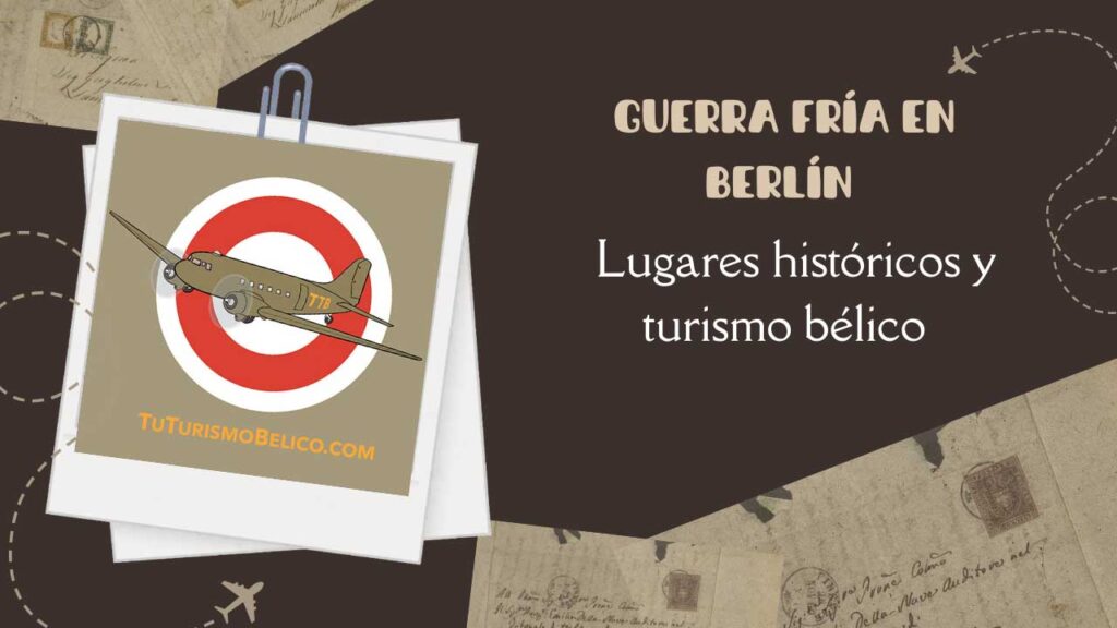 Guerra fría en Berlín Lugares históricos y turismo bélico