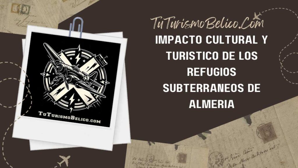 Impacto cultural y turístico de los refugios subterráneos de Almería