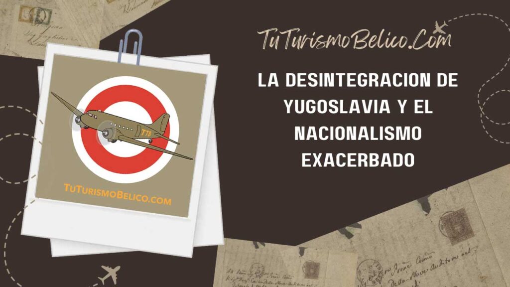 La desintegración de Yugoslavia y el nacionalismo exacerbado