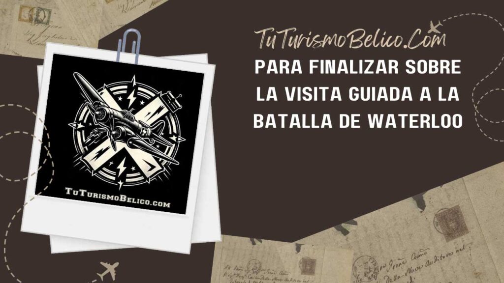 Para finalizar sobre la visita guiada a la Batalla de Waterloo