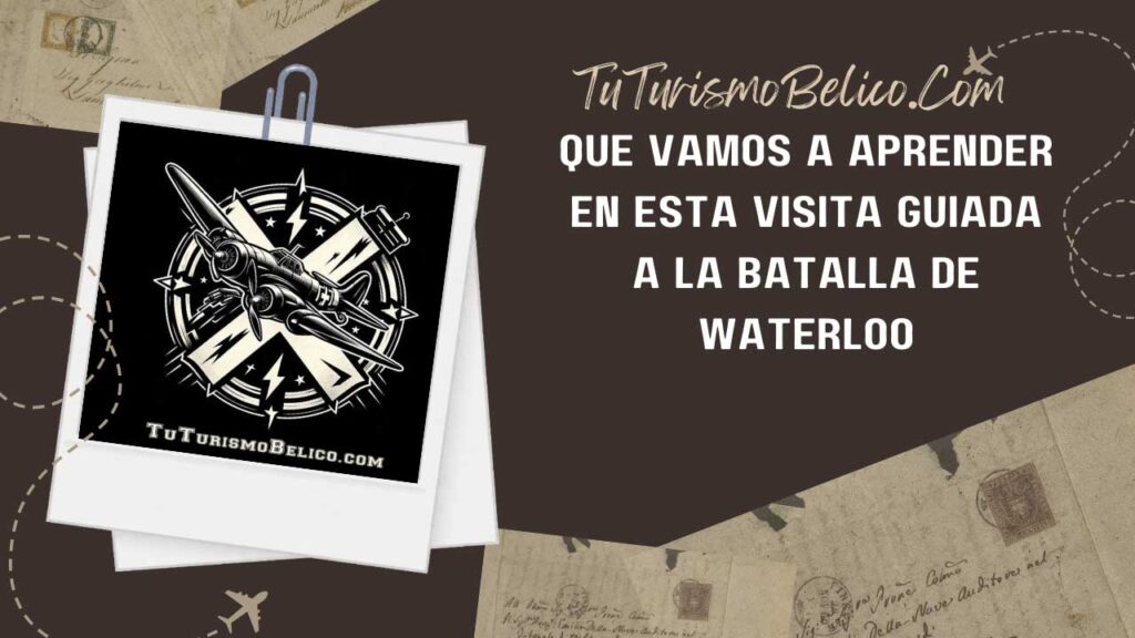 Qué vamos a aprender en esta visita guiada a la batalla de Waterloo