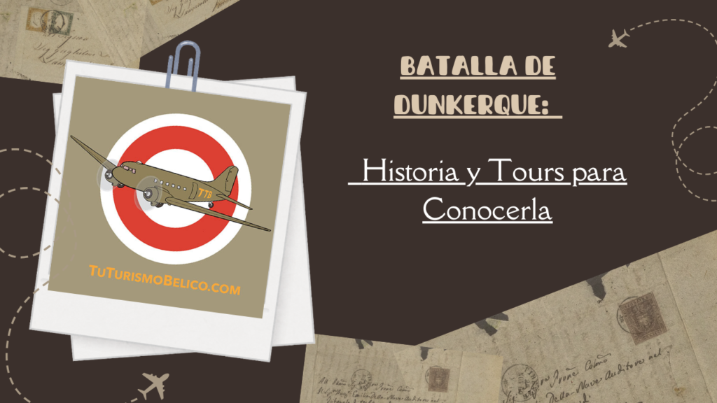 Batalla de Dunkerque Historia y Tours para Conocerla