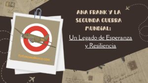 Ana Frank y la Segunda Guerra Mundial Un Legado de Esperanza y Resiliencia