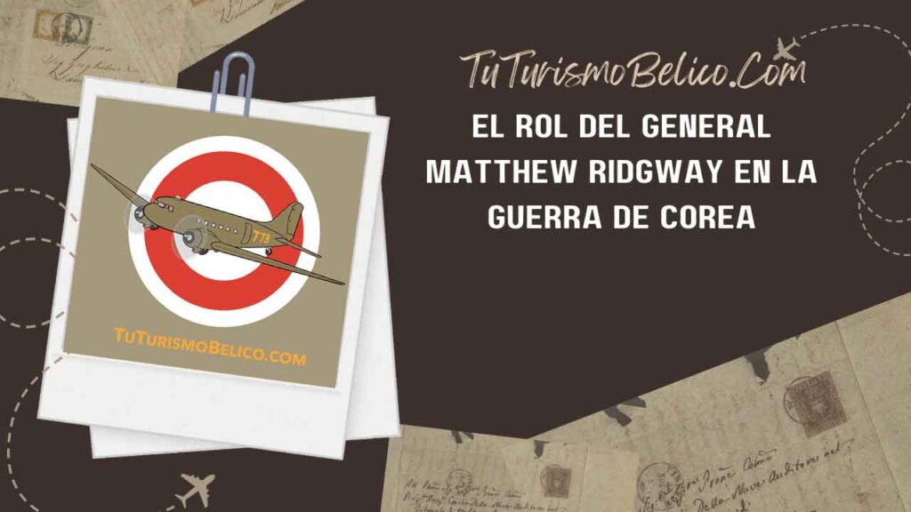 El Rol del General Matthew Ridgway en la Guerra de Corea