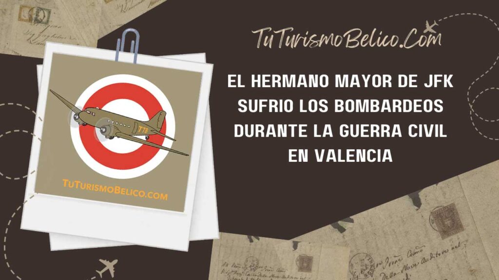 El hermano mayor de JFK sufrió los bombardeos durante la Guerra Civil en Valencia