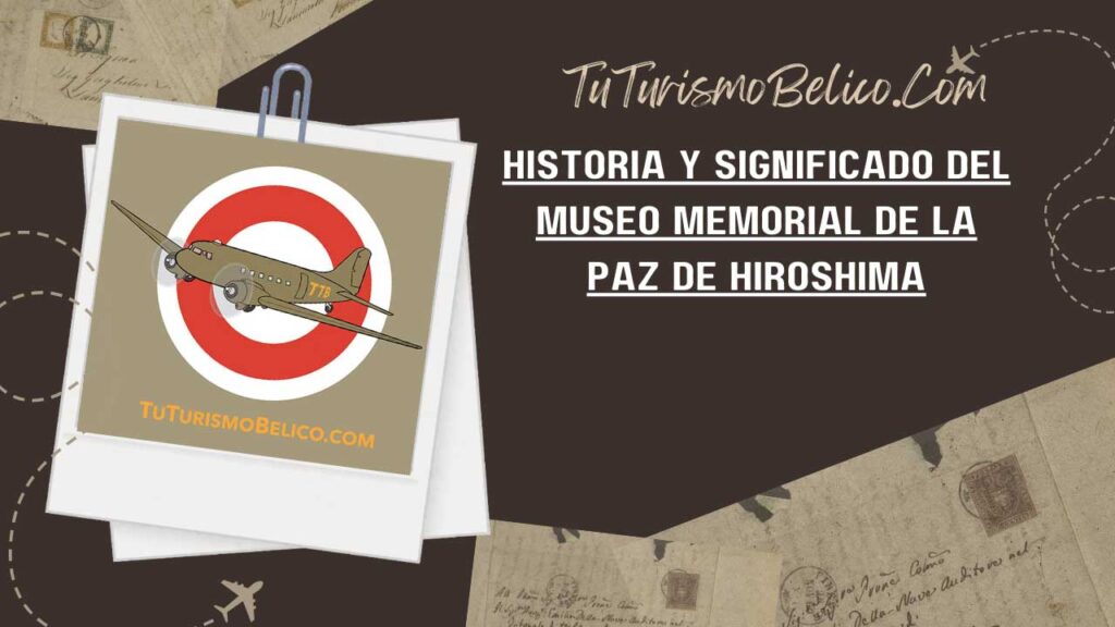 Historia y Significado del Museo Memorial de la Paz de Hiroshima