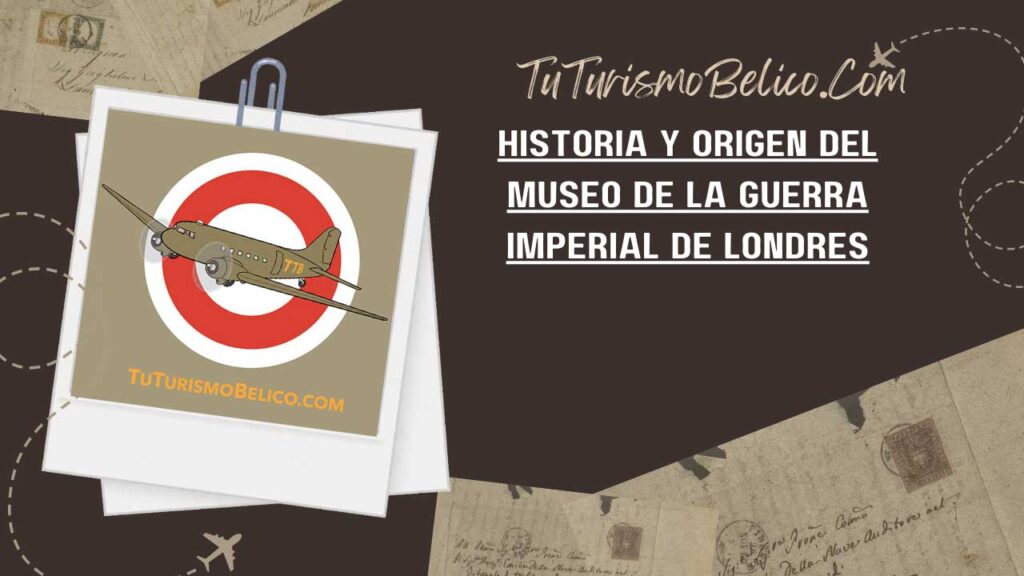 Historia y origen del Museo de la Guerra Imperial de Londres