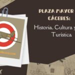 Plaza Mayor de Cáceres Historia, Cultura y Guía Turística