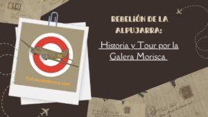 Rebelión de la Alpujarra Historia y Tour por la Galera Morisca