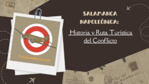 Salamanca Napoleónica Historia y Ruta Turística del Conflicto