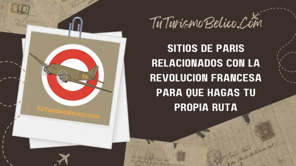 Sitios de París relacionados con la Revolución Francesa para que hagas tu propia ruta.