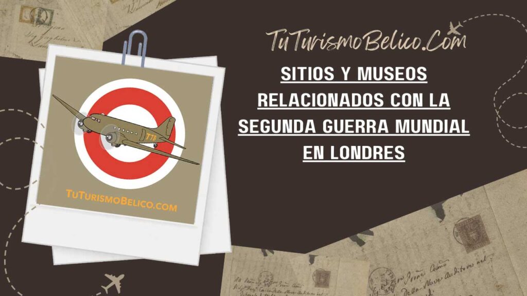 Sitios y Museos Relacionados con la Segunda Guerra Mundial en Londres