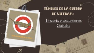 Túneles de la Guerra de Vietnam Historia y Excursiones Guiadas