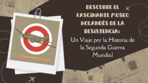 Descubre el Fascinante Museo Holandés de la Resistencia Un Viaje por la Historia de la Segunda Guerra Mundial