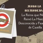 Juana La Beltraneja La Reina que Nunca Reinó