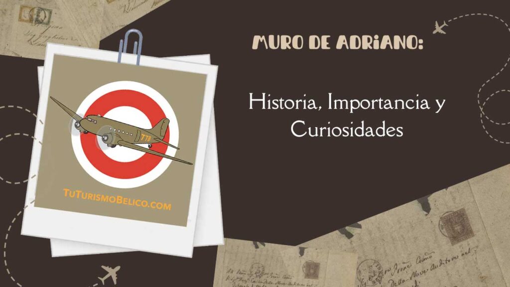 Muro de Adriano Historia, Importancia y Curiosidades