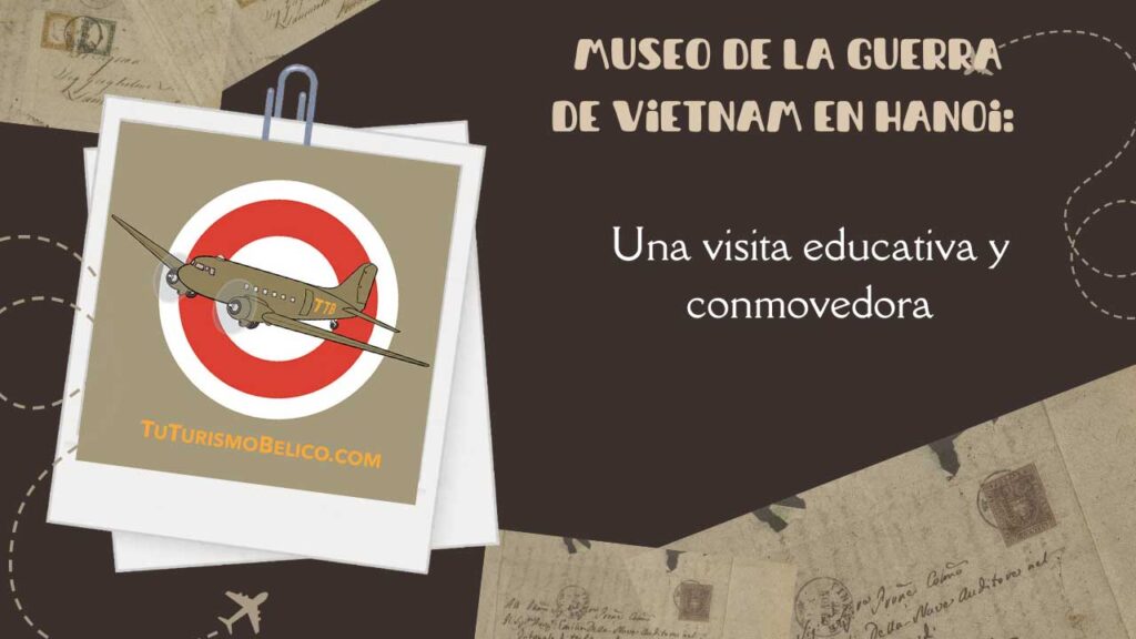 Museo de la guerra de Vietnam en Hanoi una visita educativa y conmovedora